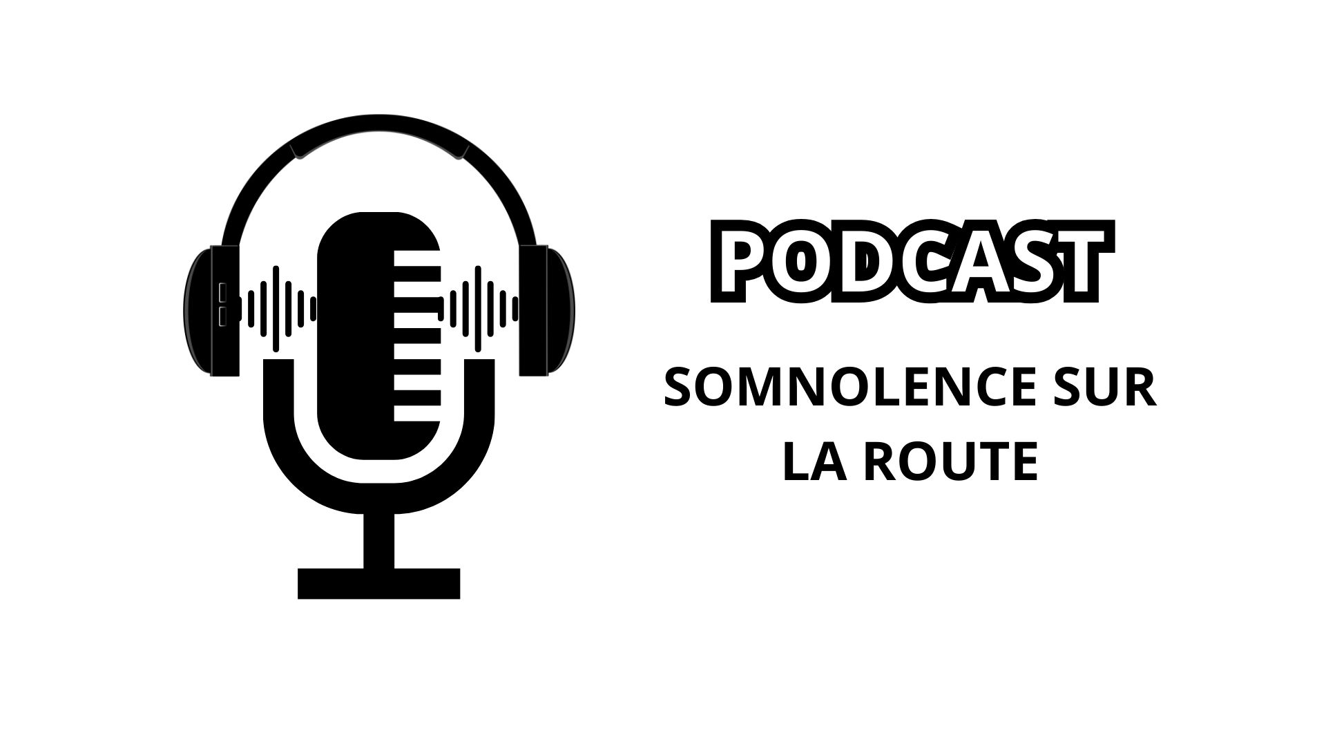 Somnolence sur la route - PODCAST